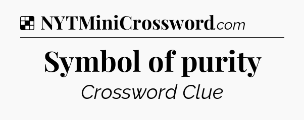Solution: Symbol of purity - NYT Crossword