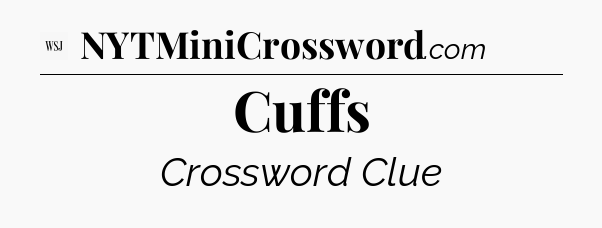 Cuffs - WSJ Crossword