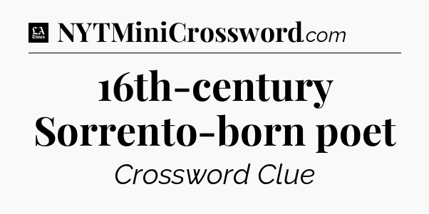 16th-century Sorrento-born poet - LA Times Crossword