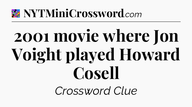 2001 movie where Jon Voight played Howard Cosell Crossword Clue