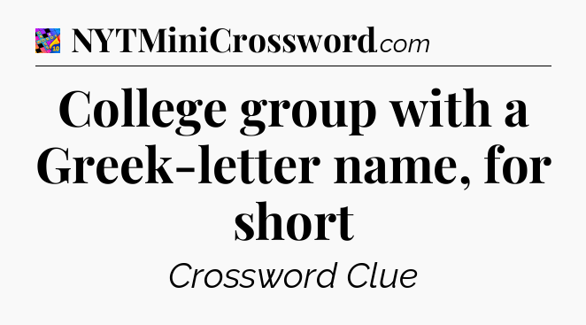 College group with a Greek-letter name, for short Crossword Clue