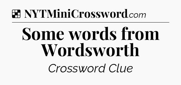 Solution: Some words from Wordsworth - NYT Crossword