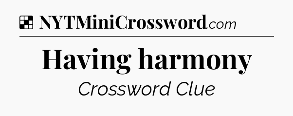 Solution: Having harmony - NYT Crossword