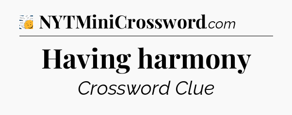 Having harmony - 7 Little Words