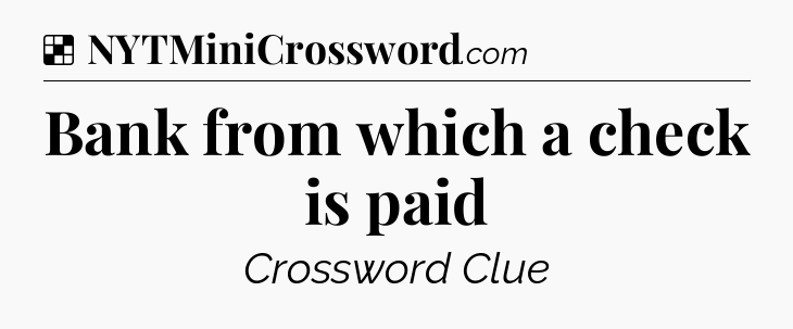 Solution: Bank from which a check is paid - NYT Crossword