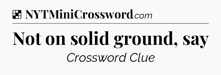 Solution: Not on solid ground, say - NYT Crossword