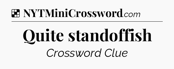 Solution: Quite standoffish - NYT Crossword