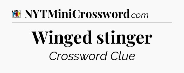 Winged stinger Crossword Clue