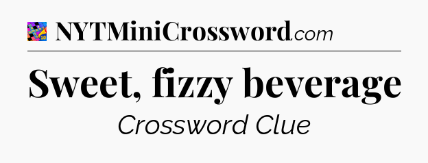 Sweet, fizzy beverage Crossword Clue