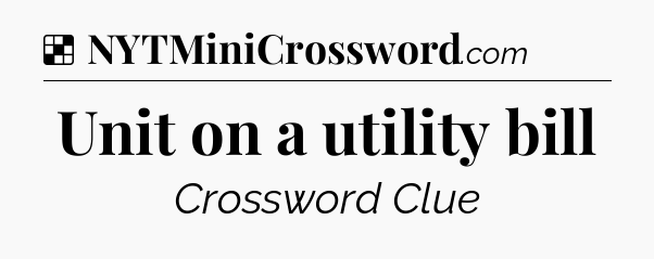 Solution: Unit on a utility bill - NYT Crossword