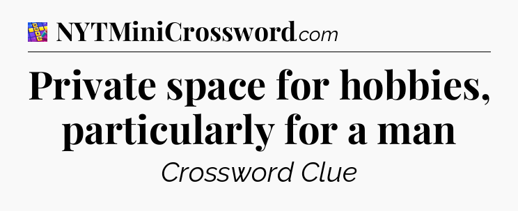 Private space for hobbies, particularly for a man Codycross