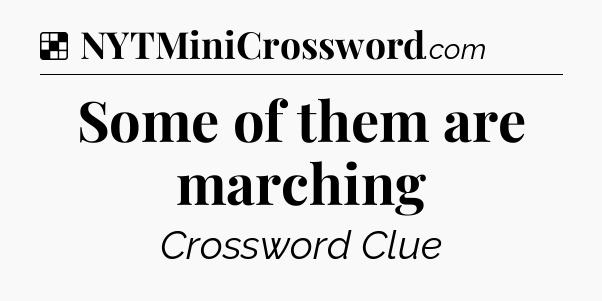 Solution: Some of them are marching - NYT Crossword