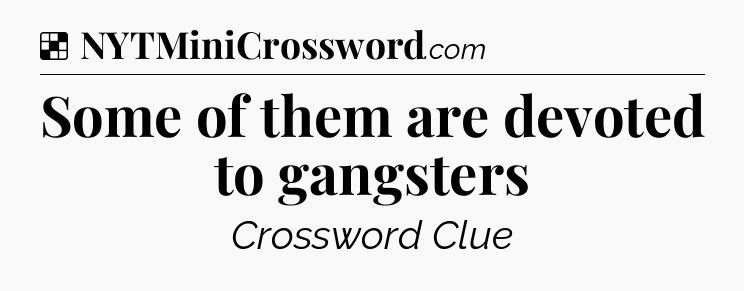 Solution: Some of them are devoted to gangsters - NYT Crossword