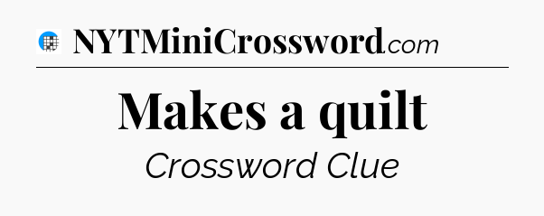 Makes a quilt Crossword Clue