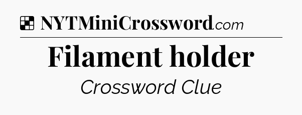 Solution: Filament holder - NYT Crossword