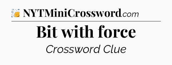 Bit with force - 7 Little Words