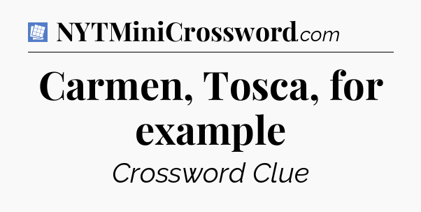 Carmen, Tosca, for example Puzzle Page Crossword Clue