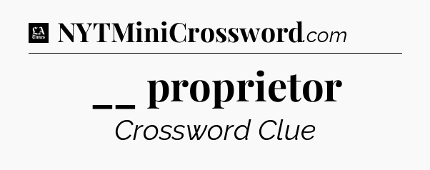 __ proprietor - LA Times Crossword