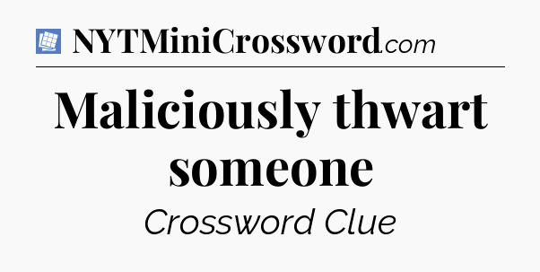 Maliciously thwart someone Puzzle Page Crossword Clue