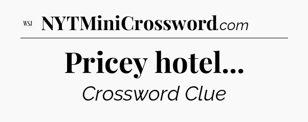 Pricey hotel - WSJ Crossword