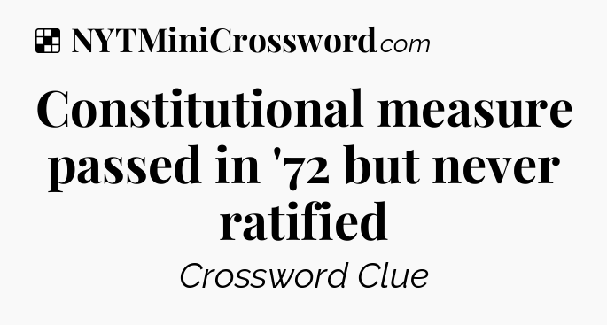 Solution: Constitutional measure passed in '72 but never ratified - NYT Crossword