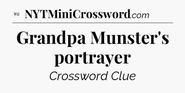 Grandpa Munster's portrayer - WSJ Crossword