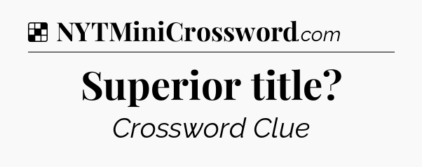 Solution: Superior title - NYT Crossword
