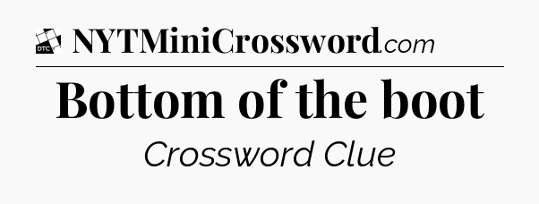 Bottom of the boot - Daily Themed Mini Crossword