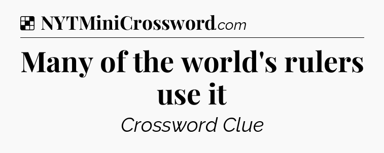 Solution: Many of the world's rulers use it - NYT Crossword
