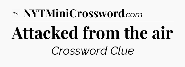 Attacked from the air - WSJ Crossword