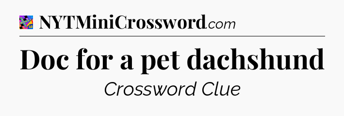 Doc for a pet dachshund Crossword Clue