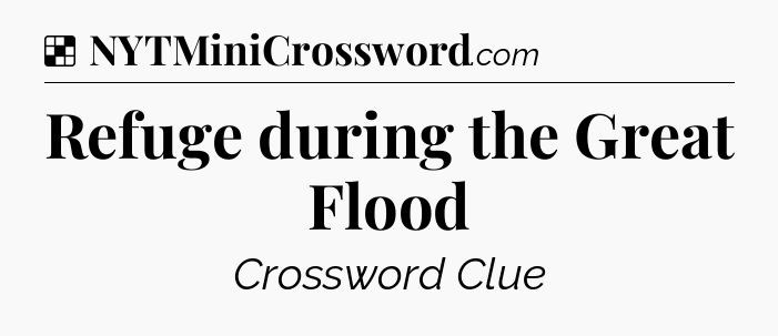 Solution: Refuge during the Great Flood - NYT Crossword