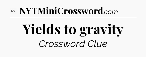 Yields to gravity - WSJ Crossword