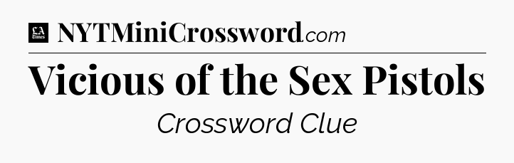 Vicious of the Sex Pistols - LA Times Crossword