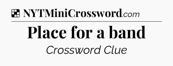 Solution: Place for a band - NYT Crossword