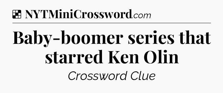 Solution: Baby-boomer series that starred Ken Olin - NYT Crossword