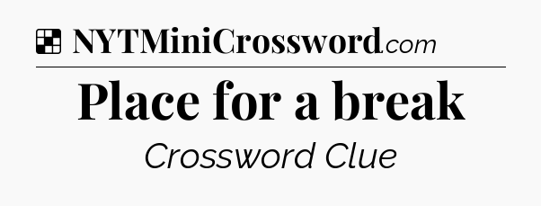 Solution: Place for a break - NYT Crossword