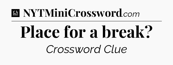 Place for a break - LA Times Crossword