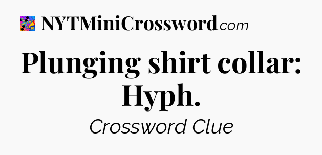 Plunging shirt collar: Hyph Crossword Clue