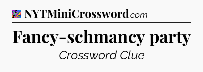 Fancy-schmancy party Crossword Clue