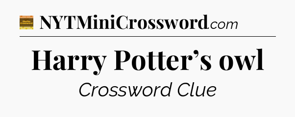 Harry Potter’s owl - Eugene Sheffer Crossword