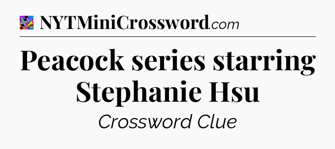 Peacock series starring Stephanie Hsu Crossword Clue