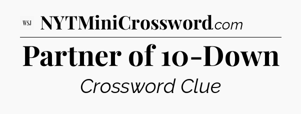 Partner of 10-Down - WSJ Crossword