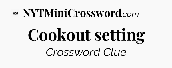 Cookout setting - WSJ Crossword