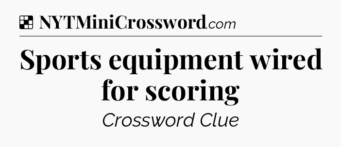 Solution: Sports equipment wired for scoring - NYT Crossword
