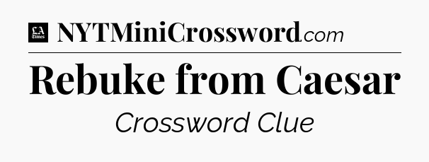 Rebuke from Caesar - LA Times Crossword