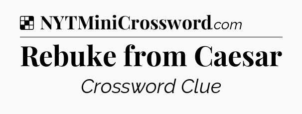 Solution: Rebuke from Caesar - NYT Crossword