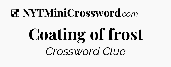 Solution: Coating of frost - NYT Crossword