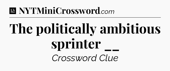 The politically ambitious sprinter __ - LA Times Crossword