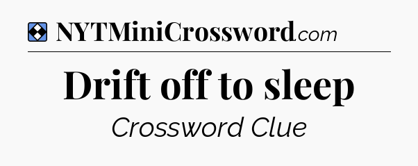 Solution: Drift off to sleep - NYT Mini Crossword